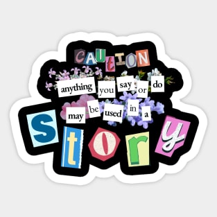 Caution: Anything you say or do may be used in a STORY - Writer Funny Sticker